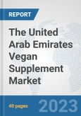 The United Arab Emirates Vegan Supplement Market: Prospects, Trends Analysis, Market Size and Forecasts up to 2028- Product Image