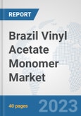 Brazil Vinyl Acetate Monomer (VAM) Market: Prospects, Trends Analysis, Market Size and Forecasts up to 2028- Product Image