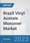 Brazil Vinyl Acetate Monomer (VAM) Market: Prospects, Trends Analysis, Market Size and Forecasts up to 2028 - Product Thumbnail Image