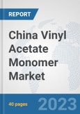 China Vinyl Acetate Monomer (VAM) Market: Prospects, Trends Analysis, Market Size and Forecasts up to 2028- Product Image