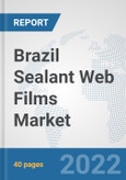 Brazil Sealant Web Films Market: Prospects, Trends Analysis, Market Size and Forecasts up to 2028- Product Image