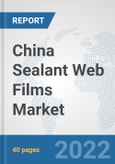 China Sealant Web Films Market: Prospects, Trends Analysis, Market Size and Forecasts up to 2028- Product Image