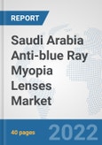 Saudi Arabia Anti-blue Ray Myopia Lenses Market: Prospects, Trends Analysis, Market Size and Forecasts up to 2028- Product Image