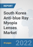 South Korea Anti-blue Ray Myopia Lenses Market: Prospects, Trends Analysis, Market Size and Forecasts up to 2028- Product Image