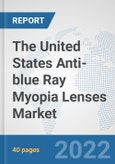 The United States Anti-blue Ray Myopia Lenses Market: Prospects, Trends Analysis, Market Size and Forecasts up to 2028- Product Image
