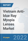 Vietnam Anti-blue Ray Myopia Lenses Market: Prospects, Trends Analysis, Market Size and Forecasts up to 2028- Product Image