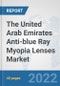 The United Arab Emirates Anti-blue Ray Myopia Lenses Market: Prospects, Trends Analysis, Market Size and Forecasts up to 2028 - Product Thumbnail Image