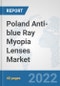 Poland Anti-blue Ray Myopia Lenses Market: Prospects, Trends Analysis, Market Size and Forecasts up to 2028 - Product Thumbnail Image