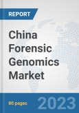 China Forensic Genomics Market: Prospects, Trends Analysis, Market Size and Forecasts up to 2030- Product Image