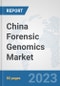 China Forensic Genomics Market: Prospects, Trends Analysis, Market Size and Forecasts up to 2030 - Product Thumbnail Image
