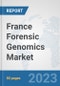 France Forensic Genomics Market: Prospects, Trends Analysis, Market Size and Forecasts up to 2030 - Product Thumbnail Image