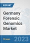 Germany Forensic Genomics Market: Prospects, Trends Analysis, Market Size and Forecasts up to 2030 - Product Thumbnail Image