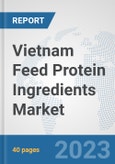 Vietnam Feed Protein Ingredients Market: Prospects, Trends Analysis, Market Size and Forecasts up to 2028- Product Image