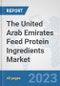 The United Arab Emirates Feed Protein Ingredients Market: Prospects, Trends Analysis, Market Size and Forecasts up to 2028 - Product Thumbnail Image