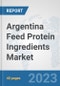 Argentina Feed Protein Ingredients Market: Prospects, Trends Analysis, Market Size and Forecasts up to 2028 - Product Thumbnail Image