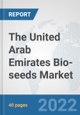 The United Arab Emirates Bio-seeds Market: Prospects, Trends Analysis, Market Size and Forecasts up to 2028- Product Image