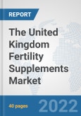 The United Kingdom Fertility Supplements Market: Prospects, Trends Analysis, Market Size and Forecasts up to 2028- Product Image