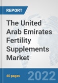 The United Arab Emirates Fertility Supplements Market: Prospects, Trends Analysis, Market Size and Forecasts up to 2028- Product Image