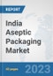 India Aseptic Packaging Market: Prospects, Trends Analysis, Market Size and Forecasts up to 2028 - Product Thumbnail Image