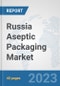 Russia Aseptic Packaging Market: Prospects, Trends Analysis, Market Size and Forecasts up to 2028 - Product Thumbnail Image