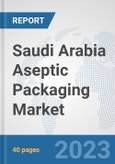 Saudi Arabia Aseptic Packaging Market: Prospects, Trends Analysis, Market Size and Forecasts up to 2028- Product Image