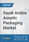Saudi Arabia Aseptic Packaging Market: Prospects, Trends Analysis, Market Size and Forecasts up to 2028 - Product Image