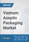 Vietnam Aseptic Packaging Market: Prospects, Trends Analysis, Market Size and Forecasts up to 2028 - Product Thumbnail Image