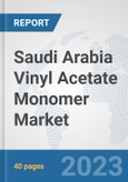 Saudi Arabia Vinyl Acetate Monomer (VAM) Market: Prospects, Trends Analysis, Market Size and Forecasts up to 2028- Product Image