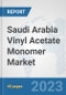 Saudi Arabia Vinyl Acetate Monomer (VAM) Market: Prospects, Trends Analysis, Market Size and Forecasts up to 2028 - Product Thumbnail Image