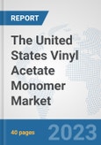 The United States Vinyl Acetate Monomer (VAM) Market: Prospects, Trends Analysis, Market Size and Forecasts up to 2028- Product Image