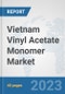 Vietnam Vinyl Acetate Monomer (VAM) Market: Prospects, Trends Analysis, Market Size and Forecasts up to 2028 - Product Thumbnail Image