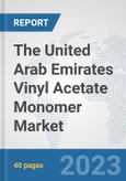 The United Arab Emirates Vinyl Acetate Monomer (VAM) Market: Prospects, Trends Analysis, Market Size and Forecasts up to 2028- Product Image