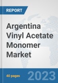 Argentina Vinyl Acetate Monomer (VAM) Market: Prospects, Trends Analysis, Market Size and Forecasts up to 2028- Product Image