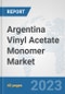 Argentina Vinyl Acetate Monomer (VAM) Market: Prospects, Trends Analysis, Market Size and Forecasts up to 2028 - Product Thumbnail Image