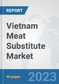 Vietnam Meat Substitute Market: Prospects, Trends Analysis, Market Size and Forecasts up to 2028- Product Image