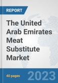 The United Arab Emirates Meat Substitute Market: Prospects, Trends Analysis, Market Size and Forecasts up to 2028- Product Image