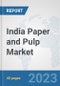 India Paper and Pulp Market: Prospects, Trends Analysis, Market Size and Forecasts up to 2028 - Product Image