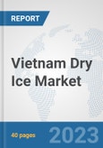 Vietnam Dry Ice Market: Prospects, Trends Analysis, Market Size and Forecasts up to 2028- Product Image