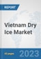 Vietnam Dry Ice Market: Prospects, Trends Analysis, Market Size and Forecasts up to 2028 - Product Image