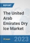 The United Arab Emirates Dry Ice Market: Prospects, Trends Analysis, Market Size and Forecasts up to 2028 - Product Image