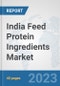 India Feed Protein Ingredients Market: Prospects, Trends Analysis, Market Size and Forecasts up to 2028 - Product Thumbnail Image