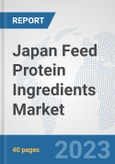 Japan Feed Protein Ingredients Market: Prospects, Trends Analysis, Market Size and Forecasts up to 2028- Product Image