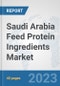 Saudi Arabia Feed Protein Ingredients Market: Prospects, Trends Analysis, Market Size and Forecasts up to 2028 - Product Image