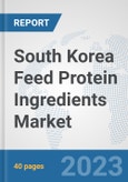 South Korea Feed Protein Ingredients Market: Prospects, Trends Analysis, Market Size and Forecasts up to 2028- Product Image