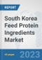 South Korea Feed Protein Ingredients Market: Prospects, Trends Analysis, Market Size and Forecasts up to 2028 - Product Thumbnail Image