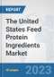 The United States Feed Protein Ingredients Market: Prospects, Trends Analysis, Market Size and Forecasts up to 2028 - Product Thumbnail Image