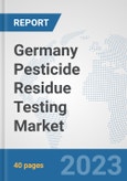Germany Pesticide Residue Testing Market: Prospects, Trends Analysis, Market Size and Forecasts up to 2028- Product Image