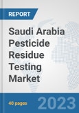 Saudi Arabia Pesticide Residue Testing Market: Prospects, Trends Analysis, Market Size and Forecasts up to 2028- Product Image