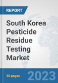 South Korea Pesticide Residue Testing Market: Prospects, Trends Analysis, Market Size and Forecasts up to 2028- Product Image