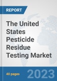The United States Pesticide Residue Testing Market: Prospects, Trends Analysis, Market Size and Forecasts up to 2028- Product Image